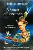 A Saucer of Loneliness: The Complete Stories of Theodore Sturgeon