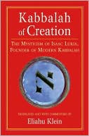 Kabbalah of Creation: The Mysticism of Isaac Luria, Founder of Modern Kabbalah
