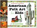 American Folk Art for Kids: With 21 Activities