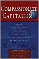 Compassionate Capitalism: How Corporations Can Make Doing Good an Integral Part of Doing Well