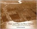 Time and Place in New Orleans: Past Geographies in the Present Day