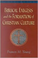Biblical Exegesis and the Formation of Christian Culture