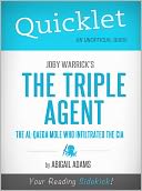 Quicklet on Joby Warrick's The Triple Agent: The al-Qaeda Mole Who Infiltrated the CIA (Cliffsnotes-Like Book Summary & Commentary)