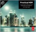 Practical HDR: A complete guide to creating High Dynamic Range images with your Digital SLR