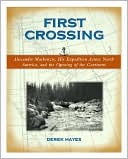 First Crossing: Alexander MacKenzie, His Expedition Across North America and the Opening of the Continent