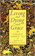 Living & Dying with Grace: Counsels of Hadrat 'Ali