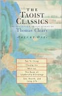 The Taoist Classics: The Collected Translations of Thomas Cleary, Volume One: Tao Te Ching; Chuang-tzu; Wen-tzu; The Book of Leadership and Strategy; Sex, Health, and Long Life