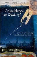 Coincidence or Destiny?: Stories of Synchronicity that Illuminate Our Lives