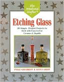 The Weekend Crafter: Etching Glass: 20 Simple, Elegant Projects to Etch with Easy-to-Use Creams and Liquids