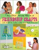 The Girls' World Book of Friendship Crafts: Cool Stuff to Make with Your Best Friends