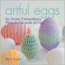 Artful Eggs: Six Dozen Extraordinary Ways to Decorate an Egg