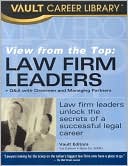 View from the Top: Law Firm Leaders: Q & A with chairment and Managing Partners: Law Firm Leaders Unlock the Secrets of a Successful Legal Career (Vault Career Library)