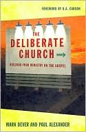 The Deliberate Church: Buildiing Your Ministry on the Gospel