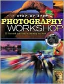 The Step-By-Step Photography Workshop