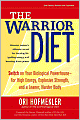 The Warrior Diet: Switch on Your Biological Powerhouse for High Energy, Explosive Strength, and a Leaner, Harder Body