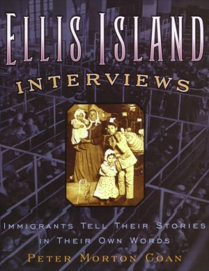 Ellis Island Interviews: Immigrants Tell Their Stories in Their Own Words
