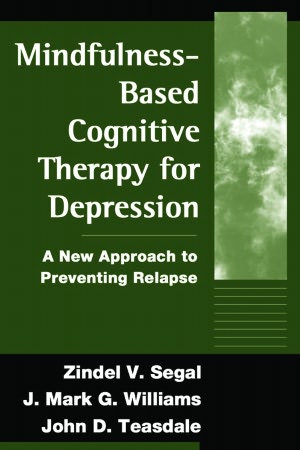 Mindfulness-Based Cognitive Therapy for Depression: A New Approach to Preventing Relapse