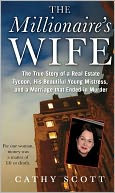 The Millionaire's Wife: The True Story of a Real Estate Tycoon, his Beautiful Young Mistress, and a Marriage that Ended in M