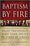 Baptism by Fire: Eight Presidents Who Took Office in Times of Crisis