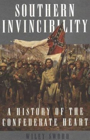 Southern Invincibility: A History of the Confederate Heart