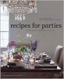 Recipes for Parties: Menus, Flowers, Decor: Everything for Perfect Entertaining