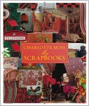 Charlotte Moss My Scrapbooks: Inspirational and Personal Reflections from Leading Ladies of Style