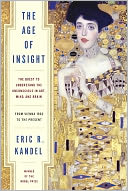 The Age of Insight: The Quest to Understand the Unconscious in Art, Mind, and Brain, from Vienna 1900 to the Present