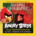 National Geographic Angry Birds: 50 True Stories of the Fed Up, Feathered, and Furious