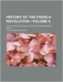 History of the French Revolution (Volume 9); And of the Wars Resulting from That Memorable Event