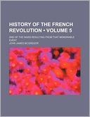 History of the French Revolution (Volume 5); And of the Wars Resulting from That Memorable Event