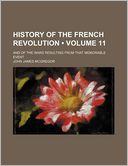 History of the French Revolution (Volume 11); And of the Wars Resulting from That Memorable Event