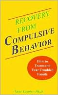 Recovery from Compulsive Behavior: How to Transcend Your Troubled Family