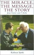 The Miracle the Message the Story: Jean Vanier and L'Arche