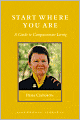 Start Where You Are: A Guide to Compassionate Living