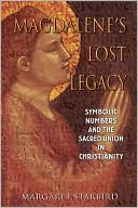 Magdalene's Lost Legacy: Symbolic Numbers and the Sacred Union in Christianity