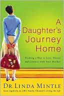 A Daughter's Journey Home: Finding a Way to Love, Honor and Connect with Your Mother
