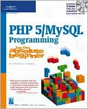 PHP 5 / MySQL Programming for the Absolute Beginner