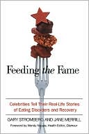 Feeding the Fame: Celebrities Tell Their Real-Life Stories of Eating Disorders and Recovery