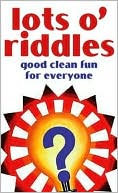 Lots O'Riddles: Good Clean Fun for Everyone