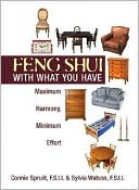 Feng Shui With What You Have: Maximum Harmony, Minimum Effort
