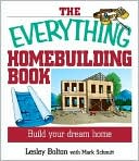 The Everything Home Building Book: Build Your Dream Home