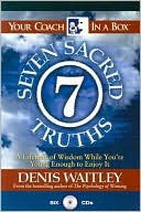The Seven Sacred Truths: A Lifetime of Wisdom While You're Young Enough to Enjoy It!