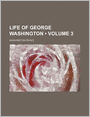 Life Of George Washington (Volume 3 )