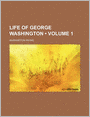 Life Of George Washington (Volume 1 )