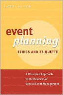 Event Planning Ethics and Etiquette: A Principled Approach to the Business of Special Event Management
