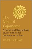 The Men of Cajamarca: A Social and Biographical Study of the First Conquerors of Peru