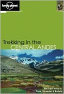Trekking in the Central Andes (Lonely Planet Series)