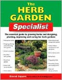 The Herb Garden Specialist: The Essential Guide to Growing Herbs and Designing, Planting, Improving and Caring for Herb Gardens