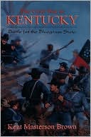 The Civil War in Kentucky: Battle for the Bluegrass State