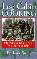 Log Cabin Cooking; Pioneer Recipes and Foodlore